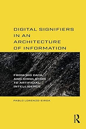 Buy Digital Signifiers in an Architecture of Information: From Big Data ...