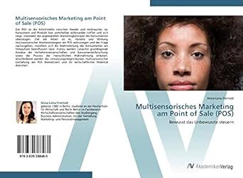 Multisensorisches Marketing am Point of Sale (POS): Bewusst das ...