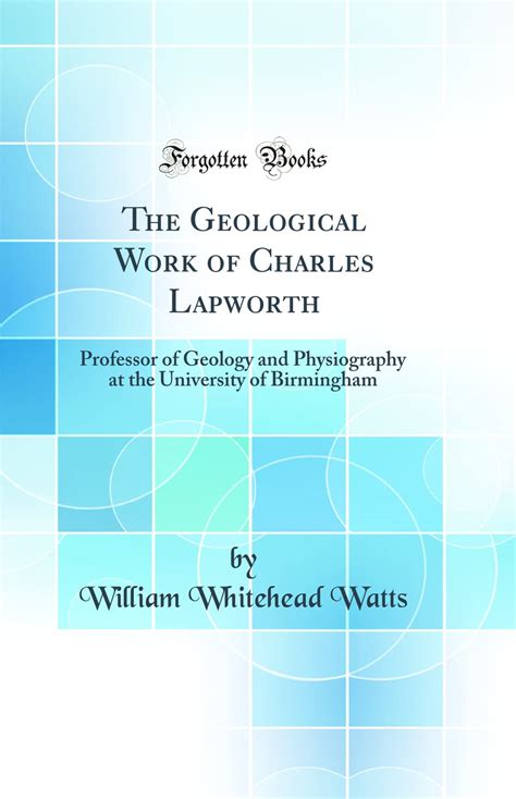 Buy The Geological Work of Charles Lapworth: Professor of Geology and ...