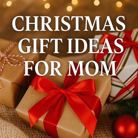 Christmas Gift Ideas for Mom: Thoughtful Presents She'll Love