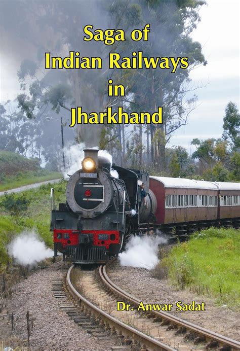SAGA OF INDIAN RAILWAYS IN JHARKHAND eBook : Sadat, Dr. Anwar: Amazon ...