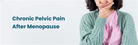 Chronic Pelvic Pain After Menopause: Causes and Treatments
