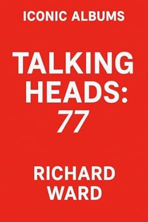 Iconic Albums - Talking Heads - 77' eBook : Ward, Richard: Amazon.in ...