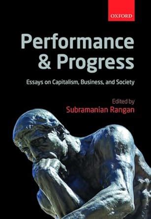 PERFORMANCE AND PROGRESS: ESSAYS ON CAPITALISM, BUSINESS, AND SOCIETY ...