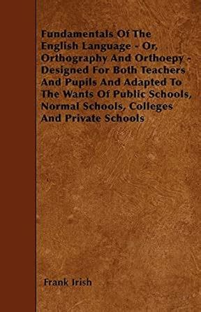 Buy Fundamentals Of The English Language - Or, Orthography And Orthoepy ...