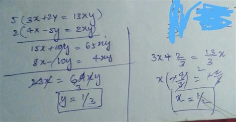 Q.9In the equations 3x + 2y = 13xy and 4x - 5y =2xy, the values of x ...