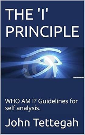 THE 'I' PRINCIPLE: WHO AM I? Guidelines for self analysis. eBook ...