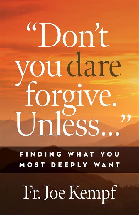 Buy Don't You Dare Forgive Unless...: Finding What You Most Deeply ...