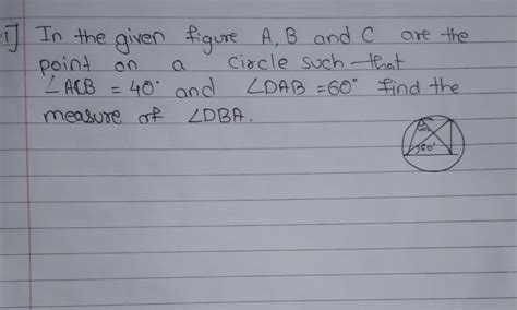 ABC are the point on a cricle such that angle ABC =40° and angle BAB ...