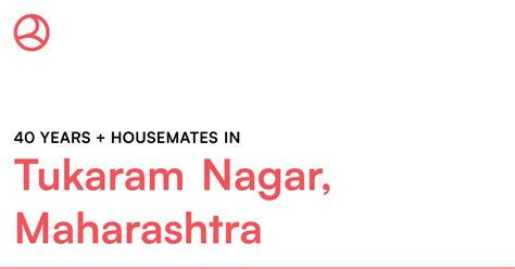 40 years + housemates in Tukaram Nagar, Maharashtra – Roomies.co.in