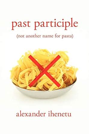 Buy Past Participle: (Not Another Name for Pasta) Book Online at Low ...
