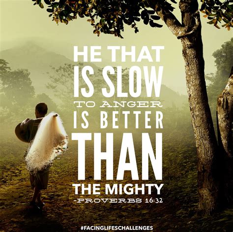 proverb in the Old Testament states: “He that is slow to anger is ...