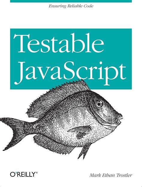 Testable JavaScript: Ensuring Reliable Code eBook : Trostler, Mark ...