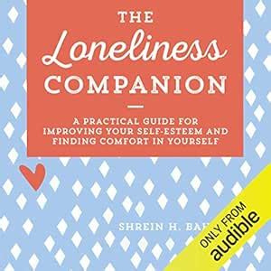 The Loneliness Companion: A Practical Guide for Improving Your Self ...