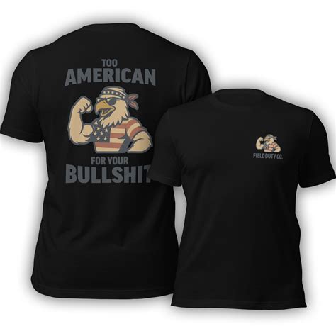 Too American For Your BS T-Shirt – FieldDuty Co.