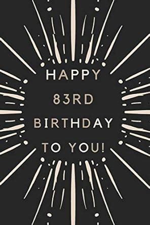 Happy 83rd Birthday To You: 83rd Birthday Gift / Journal / Notebook ...