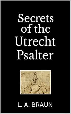 Secrets of the Utrecht Psalter (Secrets in the Sacred Texts) eBook ...