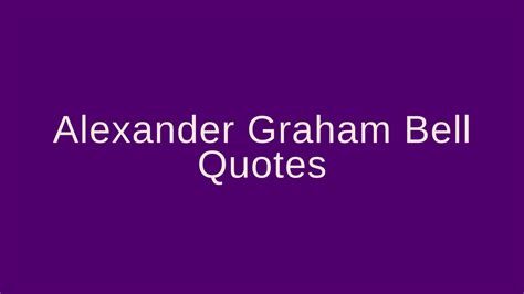 Alexander Graham Bell Quotes – Pretty Phrases