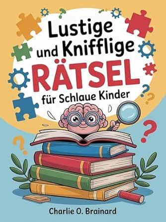 Lustige und knifflige Rätsel für schlaue Kinder: 500 Herausforderungen ...