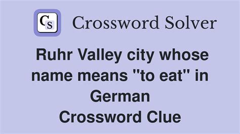 Ruhr Valley city whose name means "to eat" in German - Crossword Clue ...