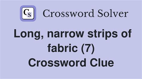 Long, narrow strips of fabric (7) - Crossword Clue Answers - Crossword ...