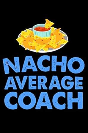 Buy Nacho Average Coach: Funny Cinco de Mayo Journal for Men, Coach ...