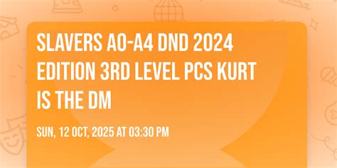 Slavers A0-A4 DnD 2024 Edition 3rd Level PCs Kurt is the DM, The ...