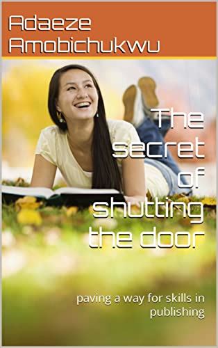 The secret of shutting the door : paving a way for skills in publishing ...