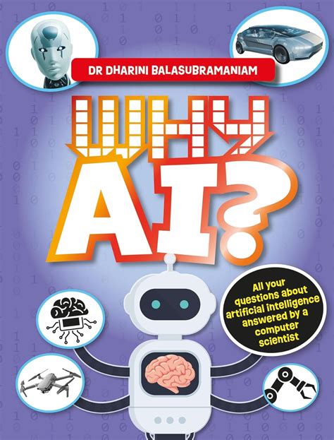 Why AI?: All your questions about artificial intelligence answered by a ...