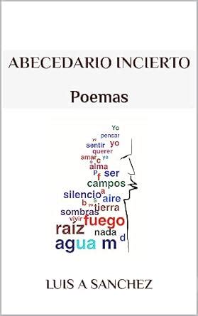 Abecedario Incierto: Poemas (Spanish Edition) eBook : Sanchez, Luis A ...