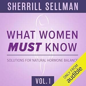 What Women Must Know, Vol. 1: Solutions for Natural Hormone Balance ...