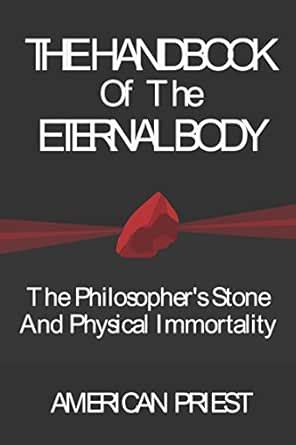 The Handbook Of The Eternal Body: The Philosopher's Stone And Physical ...