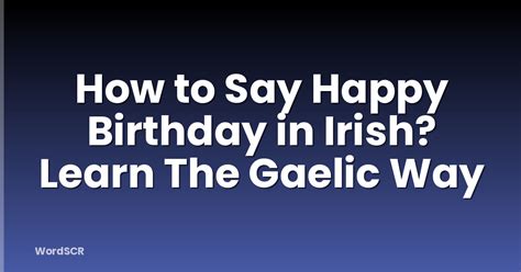 How To Say Happy Birthday In Irish? Learn The Gaelic Way | WordSCR