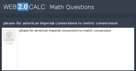 View question - please for american imperial conversions to metric ...