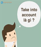 Image result for take into account