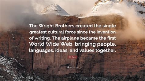 Bill Gates Quote: “The Wright Brothers created the single greatest ...