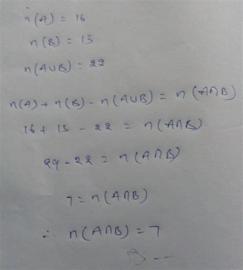 If n (A)= 16 n (B)=13 and n (A U B ) =22 then find n (A n B ) chapter ...