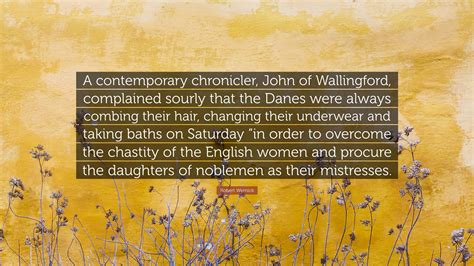 Robert Wernick Quote: “A contemporary chronicler, John of Wallingford ...