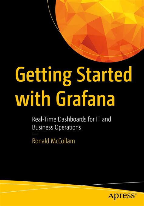 Getting Started with Grafana: Real-Time Dashboards for IT and Business ...