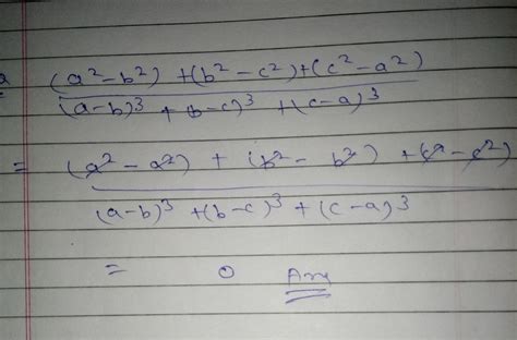 simplify (a^2-b^2)+(b^2-c^2)+(c^2-a^2)/(a-b)^3+(b-c)^3+(c-a)^3 - Brainly.in