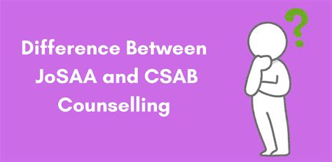 Difference Between JoSAA and CSAB Counselling – Which One Applies to You?