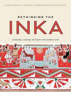 Rethinking the Inka - Community, Landscape, and Empire in the Southern ...