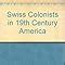 Buy Swiss Colonists in 19th Century America Book Online at Low Prices ...