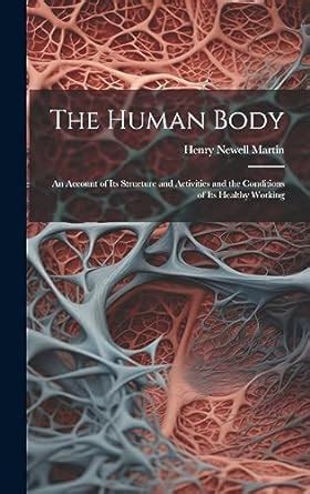 Buy The Human Body: An Account of Its Structure and Activities and the ...