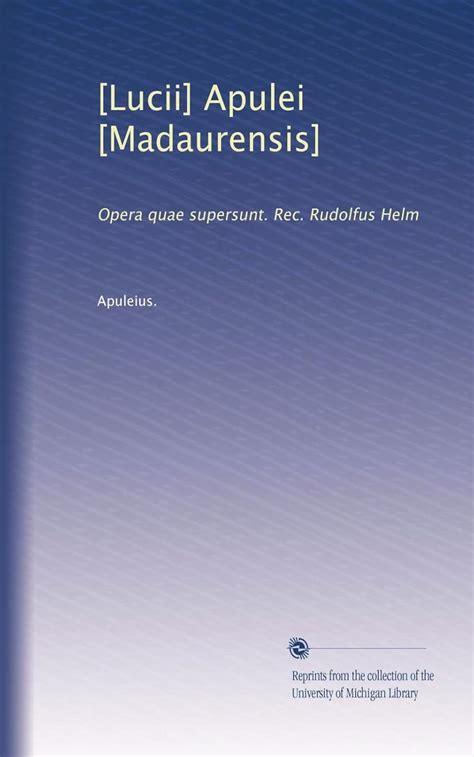 [Lucii] Apulei [Madaurensis]: Opera quae supersunt. Rec. Rudolfus Helm ...