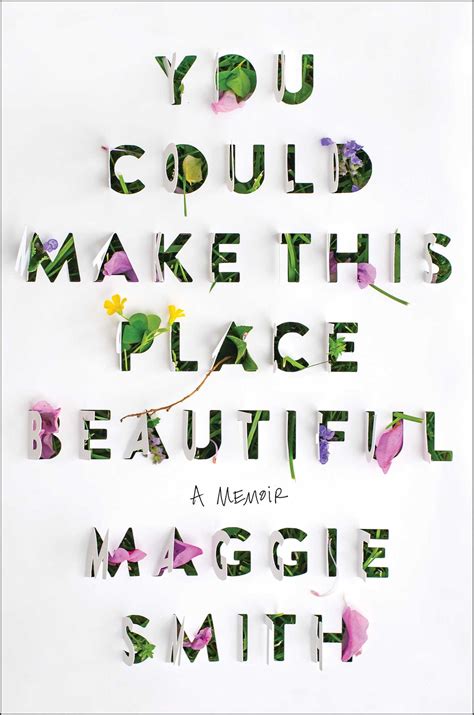 You Could Make This Place Beautiful by Maggie Smith | Goodreads