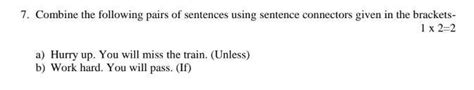 7. Combine the following pairs of sentences using sentence connectors ...