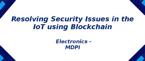 Resolving Security Issues in the IoT using Blockchain | S-Logix