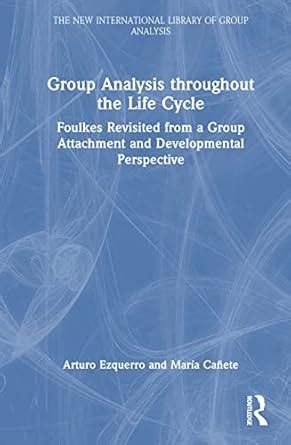 Buy Group Analysis throughout the Life Cycle: Foulkes Revisited from a ...