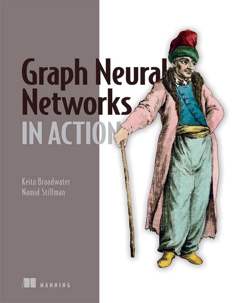 Graph Neural Networks in Action : Broadwater, Keita, Stillman, Namid ...